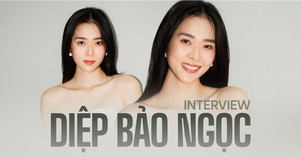 Diệp Bảo Ngọc: Tôi hạnh phúc khi được ưu ái gọi là “ngọc nữ …