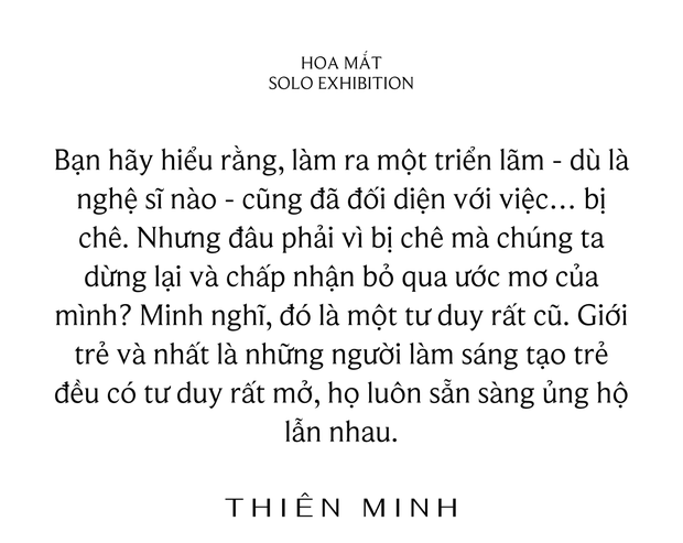 Thiên Minh: Làm ra một triển lãm, dù là nghệ sĩ nào cũng phải đối diện với việc bị chê - Ảnh 17.