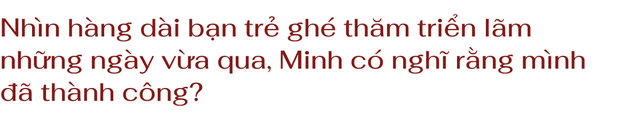 Thiên Minh: Làm ra một triển lãm, dù là nghệ sĩ nào cũng phải đối diện với việc bị chê - Ảnh 9.