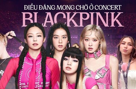 3 điều đáng mong chờ nhất concert BLACKPINK ở Hà Nội: Dàn Hoa hậu, sao hạng A …