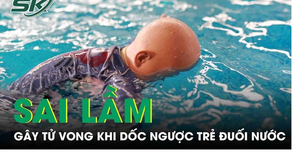 Sai lầm chết người khi dốc ngược trẻ đuối nước