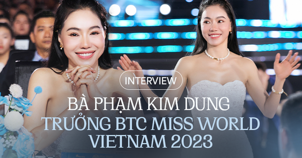 Bà Phạm Kim Dung – Trưởng BTC Miss World Vietnam 2023: “Ý Nhi có …