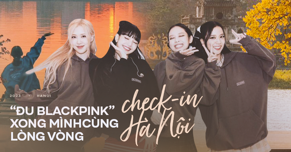 Cẩm nang vi vu Hà Nội nhân dịp concert BLACKPINK: Muôn vàn …