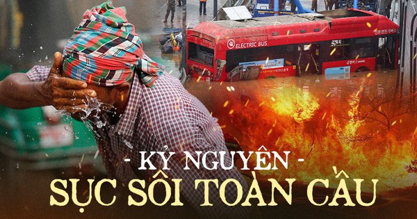 ”Kỷ nguyên sôi sục toàn cầu” đã …