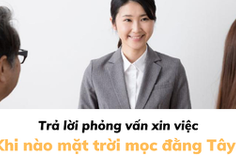 Sếp hỏi: “Khi nào mặt trời mọc đằng Tây?”, 3 ứng viên trả …