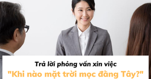 Sếp hỏi: “Khi nào mặt trời mọc đằng Tây?”, 3 ứng viên trả …