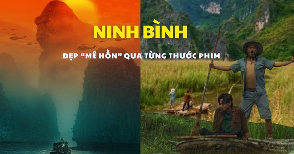 Ninh Bình qua phim bom tấn Hollywood và điện ảnh Việt đẹp đến cỡ nào?