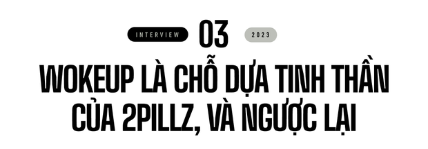 2pillz - wokeup: Chúng tôi muốn làm nhạc cùng nghệ sĩ nước ngoài tầm cỡ, không chỉ dừng chân trong lãnh thổ Việt Nam - Ảnh 19.