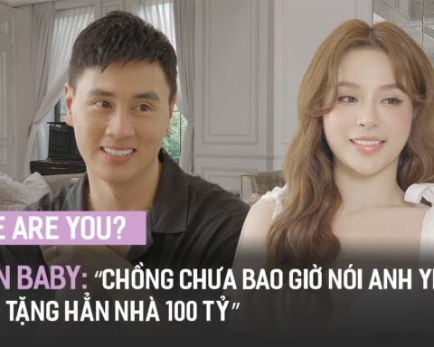 ‘House Are You?’ #4 – Huyền Baby: “Chồng chưa bao giờ nói anh yêu em nhưng tặng hẳn nhà 100 tỷ’