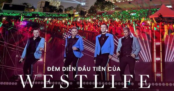 Đêm diễn đầu tiên của Westlife: Các chàng trai hát live vẫn …