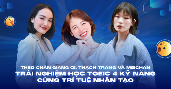 Theo chân Giang Ơi, Thạch Trang và Meichan trải nghiệm học TOEIC 4 kỹ năng …