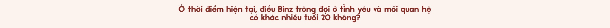 Binz và Châu Bùi: Người thương mình đủ nhiều sẽ không muốn mình phải cố gắng nhiều quá vì họ - Ảnh 15.