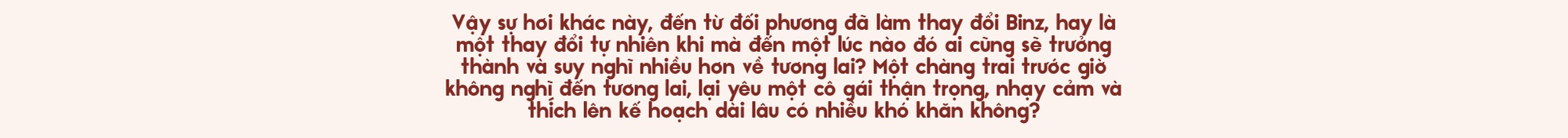 Binz và Châu Bùi: Người thương mình đủ nhiều sẽ không muốn mình phải cố gắng nhiều quá vì họ - Ảnh 17.