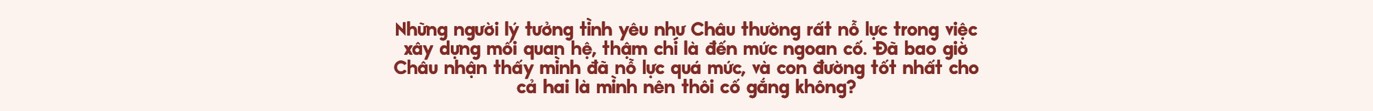 Binz và Châu Bùi: Người thương mình đủ nhiều sẽ không muốn mình phải cố gắng nhiều quá vì họ - Ảnh 7.