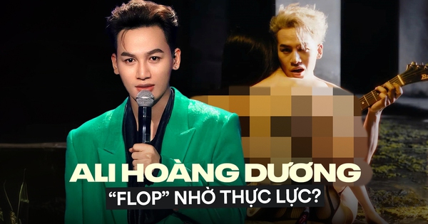 Ali Hoàng Dương “flop” cũng nhờ thực lực?