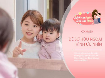 Chỉ 3 mẹo nhỏ để trẻ có ngoại hình ưa nhìn, lớn lên xinh đẹp là mỹ nhân thiên hạ