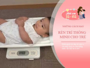 Nuôi con IQ EQ - Trẻ sinh ra càng nặng càng thông minh? Thực chất, có 5 yếu tố quan trọng hơn quyết định chỉ số IQ