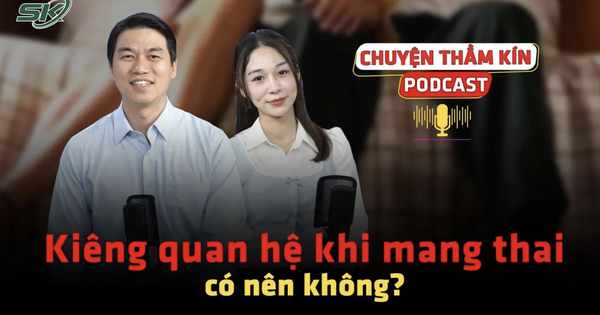 [PODCAST CHUYỆN THẦM KÍN] Có nên kiêng quan hệ khi mang thai?