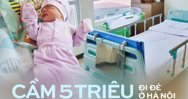 Cầm 5 triệu đi đẻ ở Hà Nội: Chuyện thật mà ai cũng tưởng đùa!