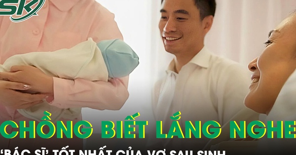 Khi người chồng biết lắng nghe: ‘Bác sĩ’ tốt nhất của vợ sau sinh