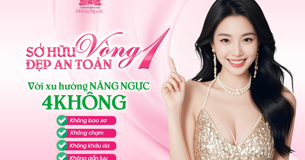 Sở hữu vòng 1 đẹp an toàn với xu hướng nâng ngực 4 không