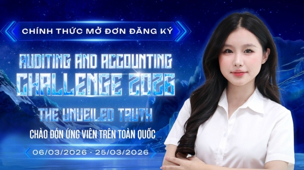 Đăng ký cuộc thi Auditing and Accounting Challenge – khai phá lõi giá trị, thử thách tư duy nghề nghiệp