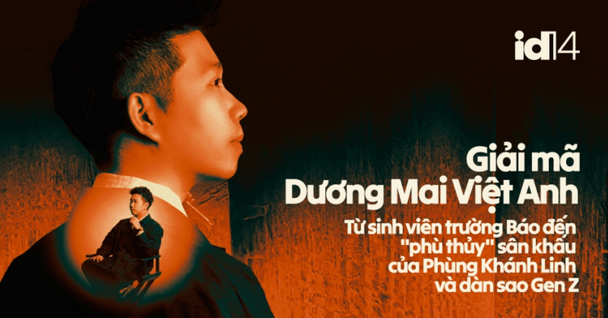 Dương Mai Việt Anh: Từ sinh viên trường Báo đến “phù thủy” sân khấu của Phùng Khánh Linh và dàn sao Gen Z
