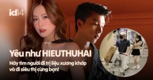 Yêu như HIEUTHUHAI: Hãy tìm người đi trị liệu xương khớp và đi siêu thị cùng bạn!