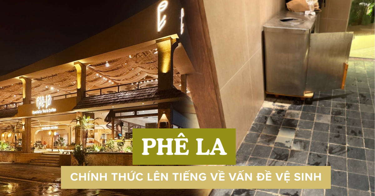 Phê La lên tiếng vụ nhà vệ sinh bốc mùi, thừa nhận dọn chưa kịp do “lượng khách, shipper liên tục”