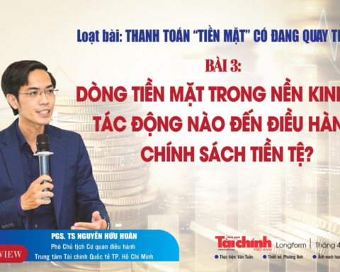 Bài 3: Dòng tiền mặt trong nền kinh tế: Tác động nào đến điều hành chính sách tiền tệ?