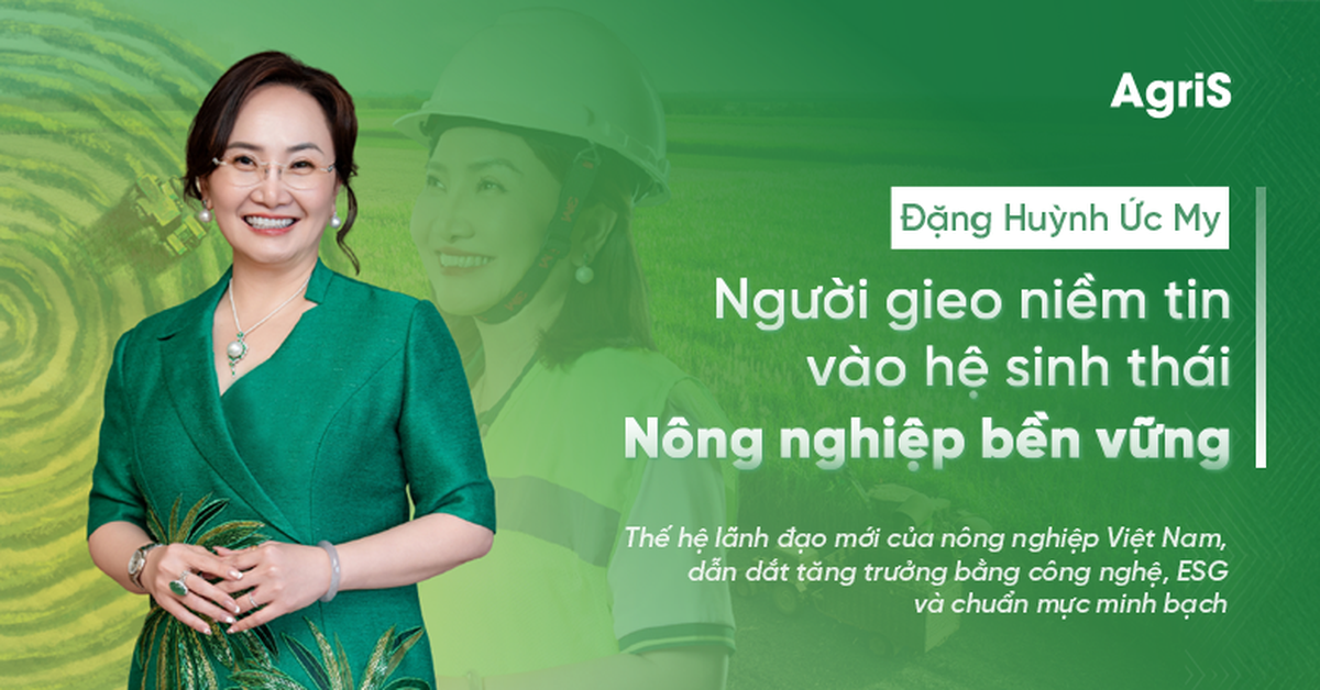 Đặng Huỳnh Ức My: Người gieo niềm tin vào hệ sinh thái nông nghiệp bền vững
