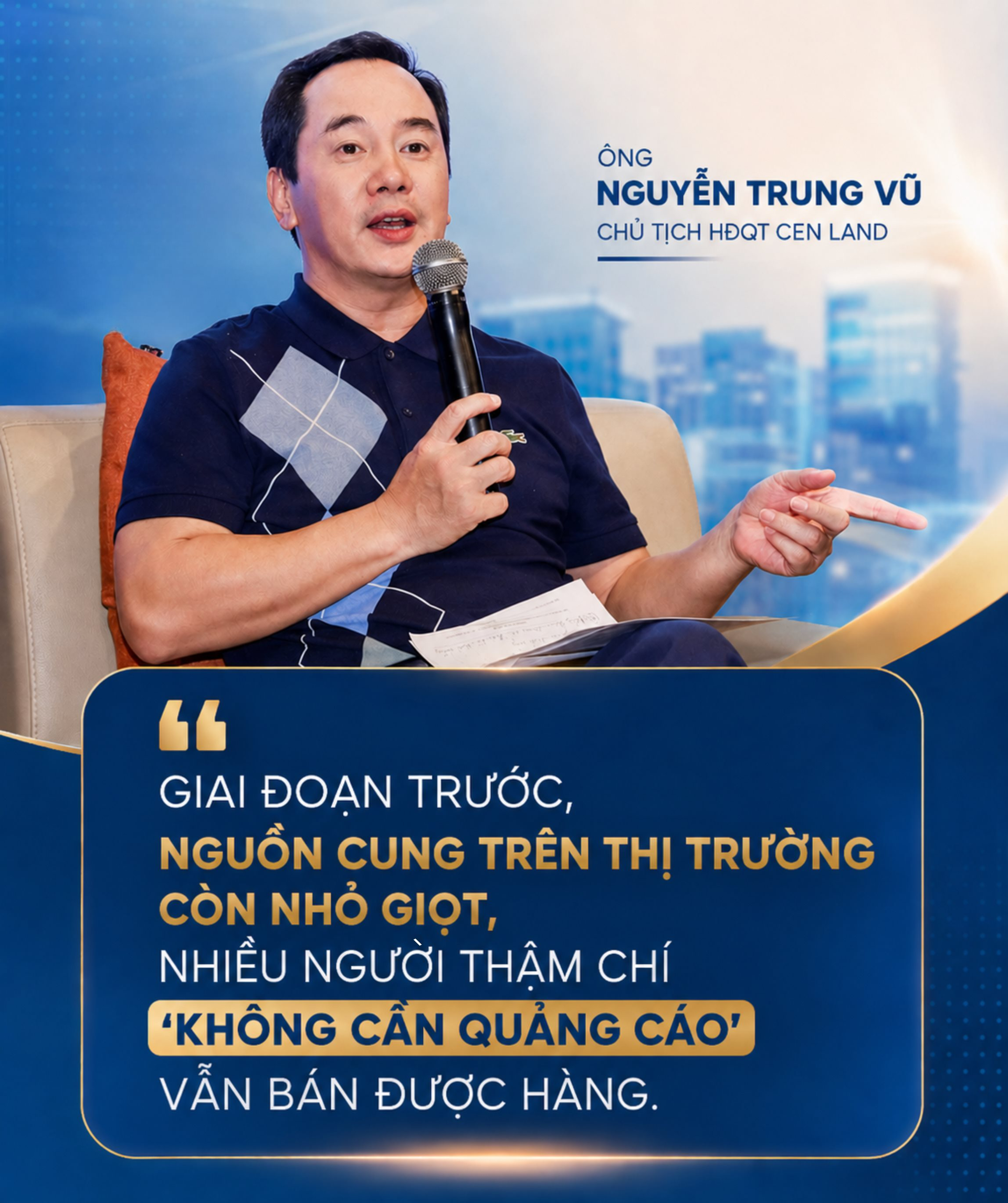 Chủ tịch Cen Land Nguyễn Trung Vũ nói thẳng: Việc  khó nhất của bất động sản hiện nay là bán hàng- Ảnh 1.