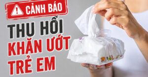Nóng: Thu hồi khăn ướt trẻ em, bác sĩ da liễu đưa ra cảnh báo