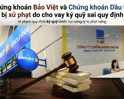 Chứng khoán Bảo Việt và Chứng khoán Dầu khí bị UBCKNN xử phạt do cho vay ký quỹ sai quy định