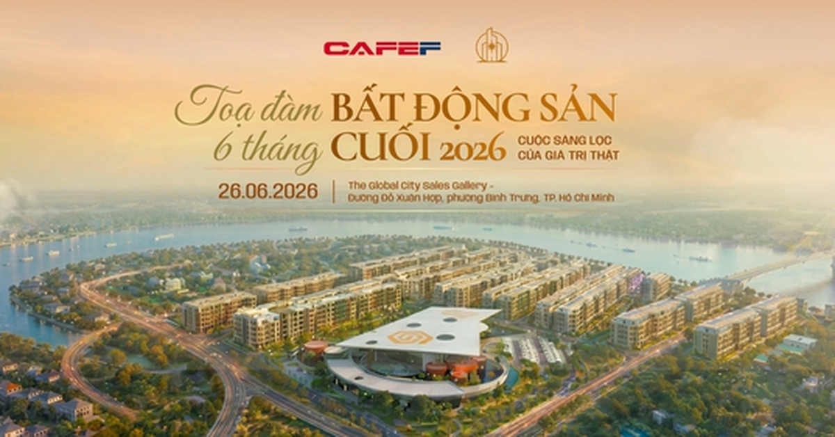 Sắp diễn ra tọa đàm “Bất động sản 6 tháng cuối 2026: Thị trường bước vào giai đoạn phục hồi có chọn lọc”