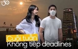 Không tiếp deadlines sau 17h30 thứ 6: Cuối tuần đi Quảng Ninh tắm biển, xuống Ninh Bình ăn thịt dê, lâu lâu làm chuyến xuất ngoại