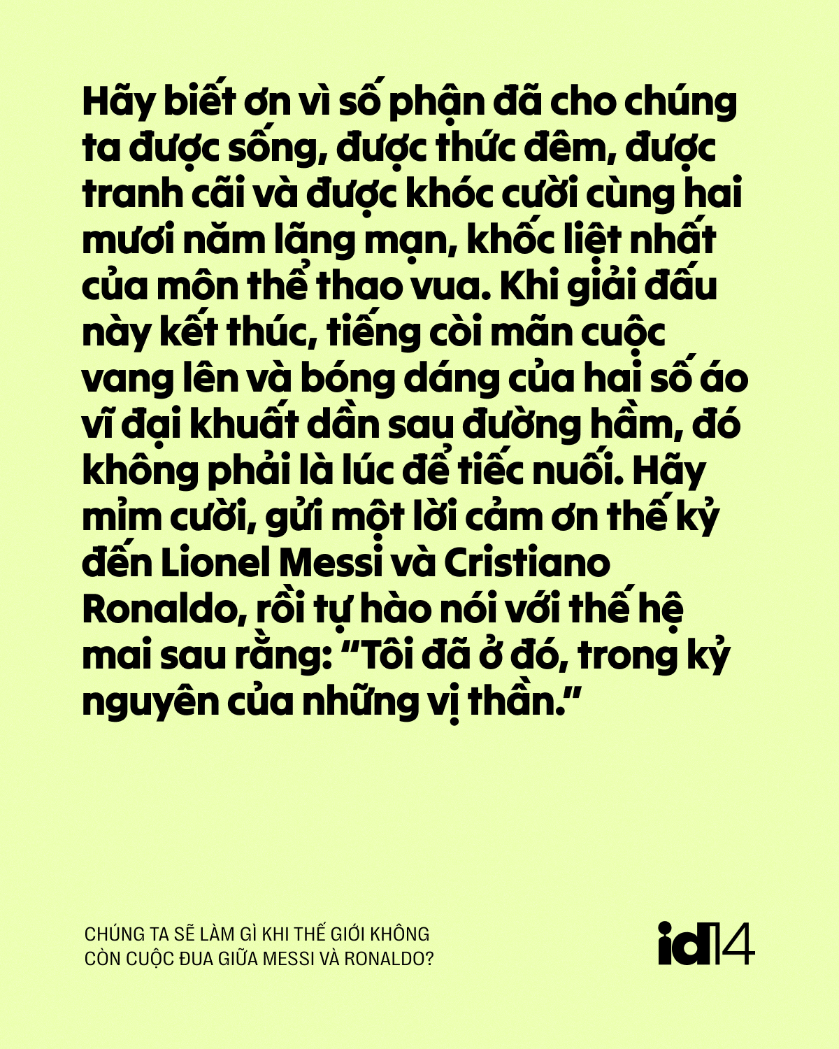 Chúng ta sẽ làm gì khi thế giới không còn cuộc đua giữa Messi và Ronaldo? - Ảnh 7.