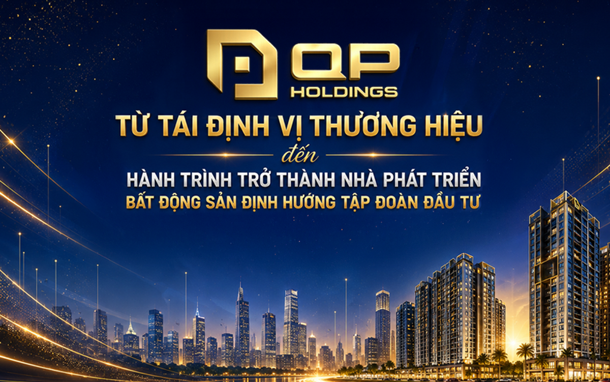 QP  Holdings: Từ tái định vị thương hiệu đến hành trình trở thành nhà phát triển bất động sản định hướng tập đoàn đầu tư