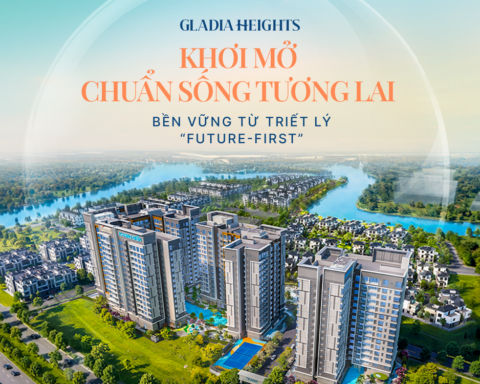 Gladia Heights khơi mở chuẩn sống tương lai bền vững từ triết lý “Future-First”