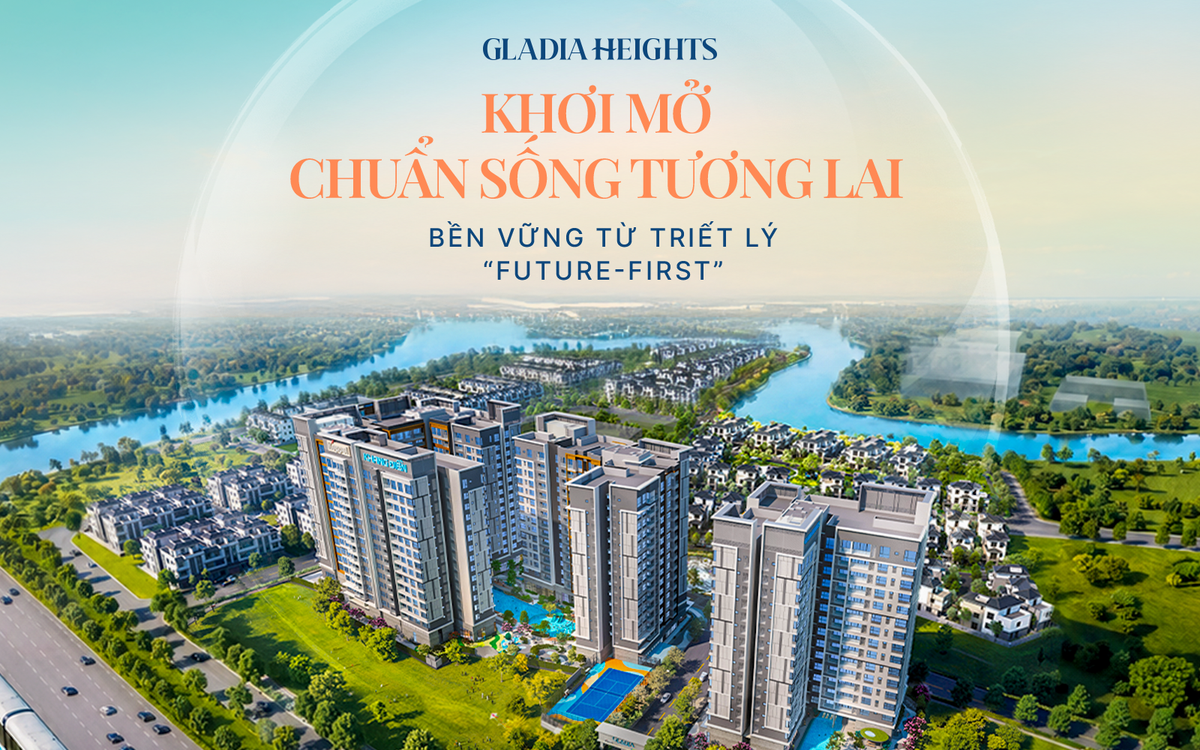 Gladia Heights khơi mở chuẩn sống tương lai bền vững từ triết lý “Future-First”