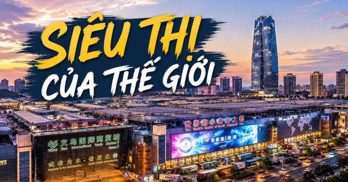 “Một nơi ở Trung Quốc được gọi là siêu thị thế giới: Không biển, thiếu tài nguyên, nhưng vẫn giàu có nhờ bán hàng theo “lịch tiêu dùng toàn cầu”