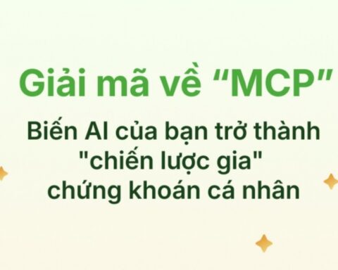 Giải mã về MCP: Biến AI của bạn trở thành “chiến lược gia” 
chứng khoán cá nhân