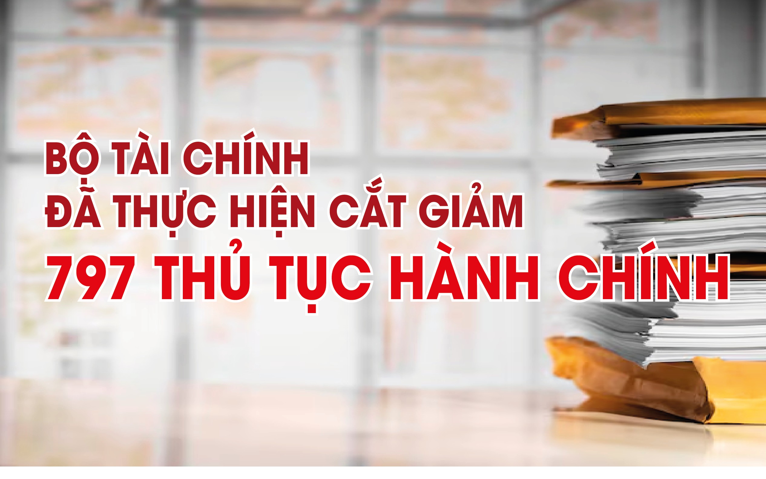 Infographics: Bộ Tài chính đã thực hiện cắt giảm 797 thủ tục hành chính Infographics: Bộ Tài chính đã thực hiện cắt giảm 797 thủ tục hành chính