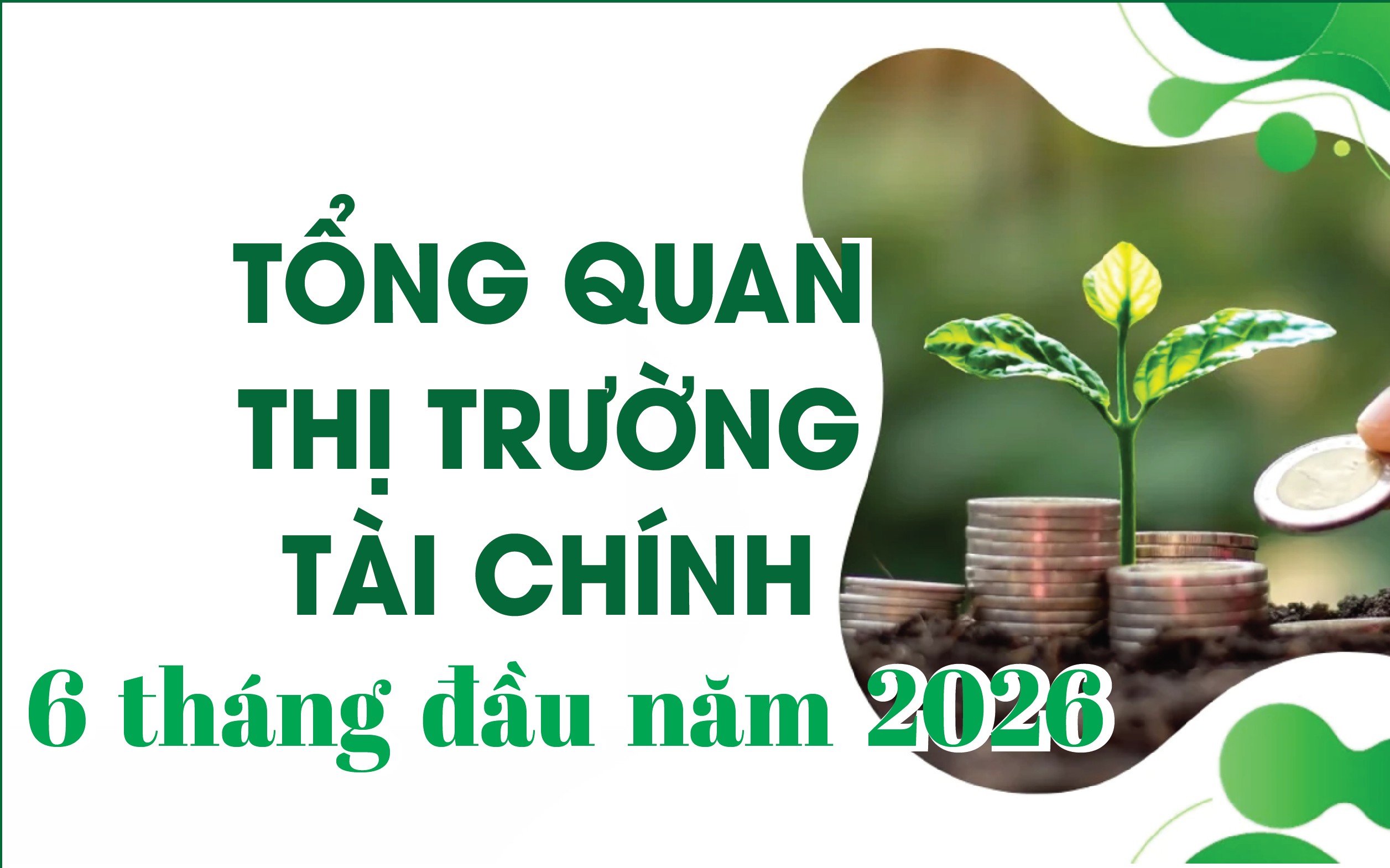 Infographics: Tổng quan thị trường tài chính 6 tháng đầu năm 2026