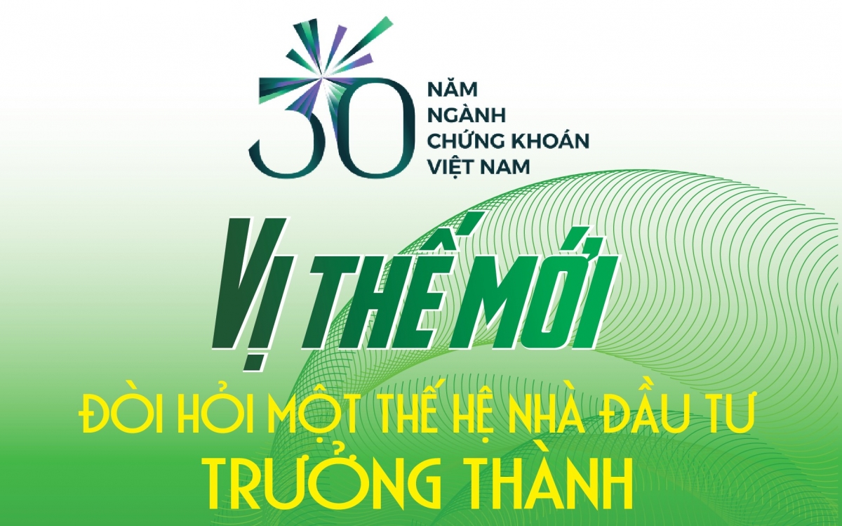 30 năm ngành Chứng khoán Việt Nam: Vị thế mới đòi hỏi một thế hệ nhà đầu tư trưởng thành